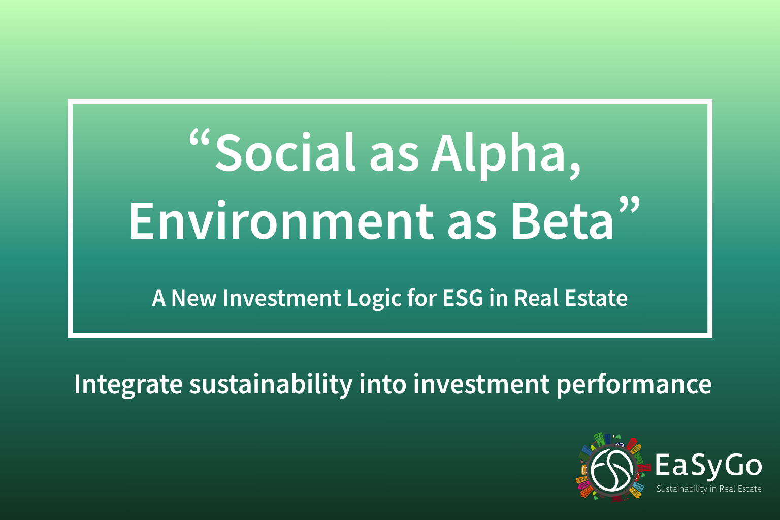 Social as Alpha, Environment as Beta: A New Investment Logic for ESG in Real Estate